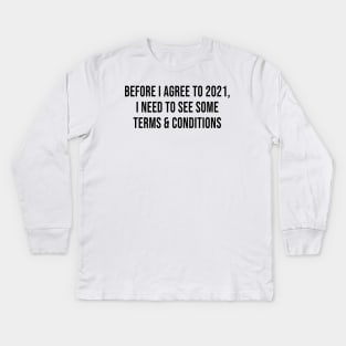 Before I Agree To 2021, I Need To See Some Terms and Conditions Kids Long Sleeve T-Shirt